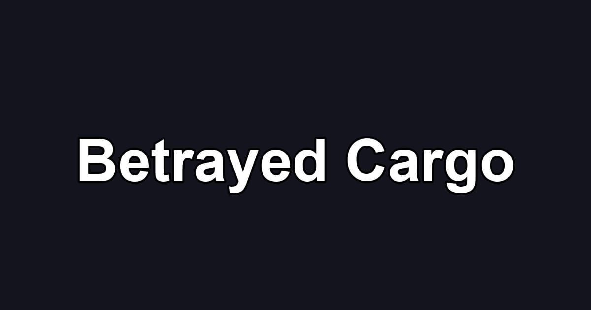 Betrayed Cargo