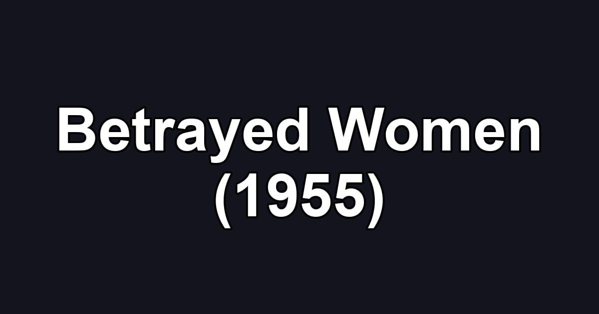 Betrayed Women (1955)