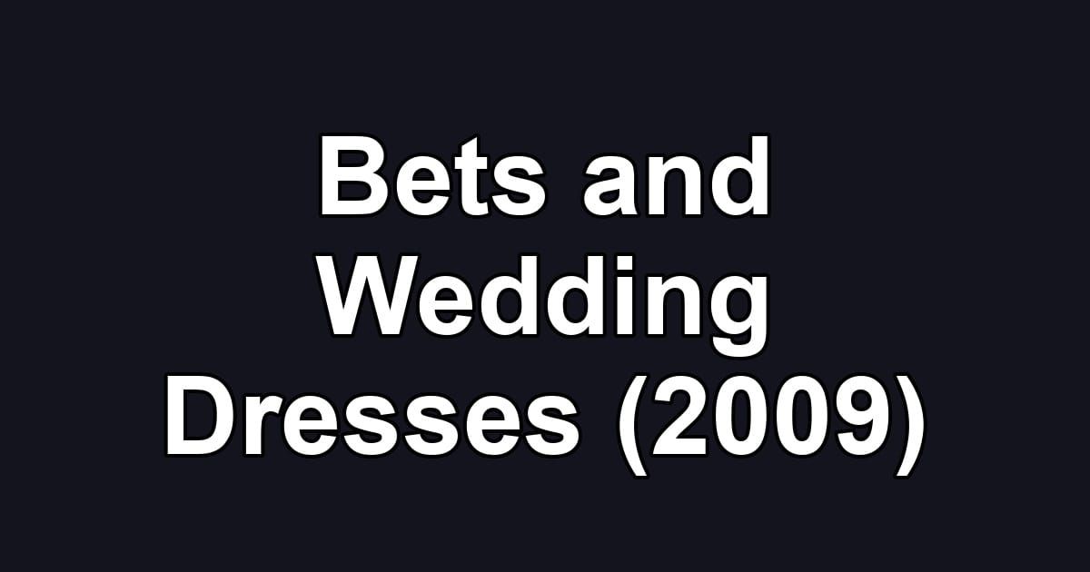 Bets and Wedding Dresses (2009)