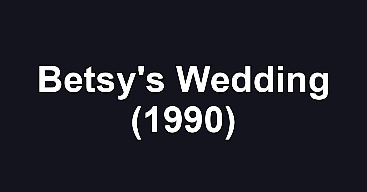 Betsy's Wedding (1990)