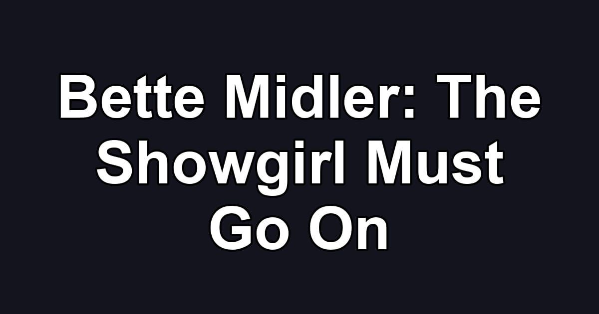 Bette Midler: The Showgirl Must Go On