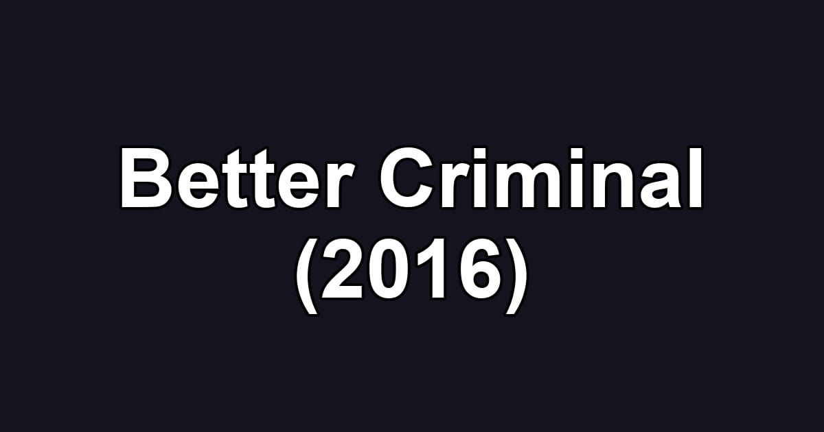 Better Criminal (2016)