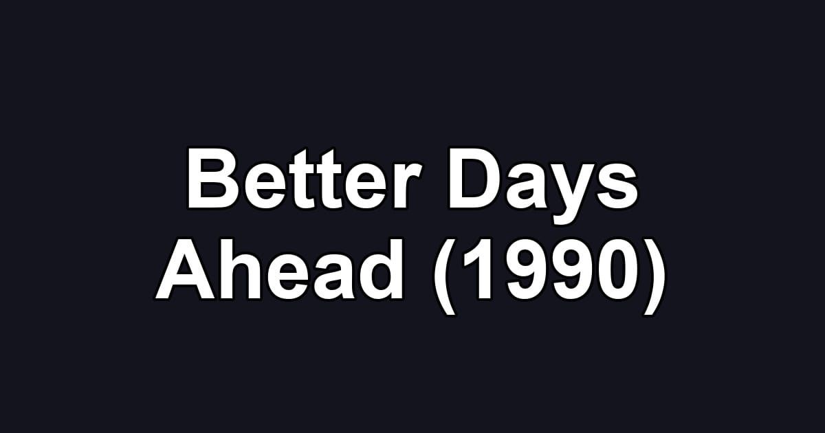 Better Days Ahead (1990)
