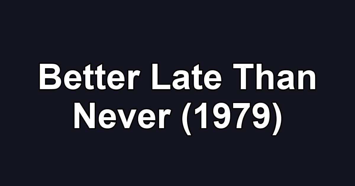Better Late Than Never (1979)