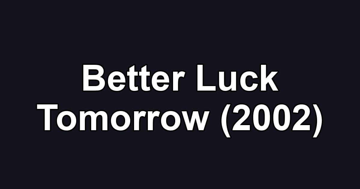 Better Luck Tomorrow (2002)