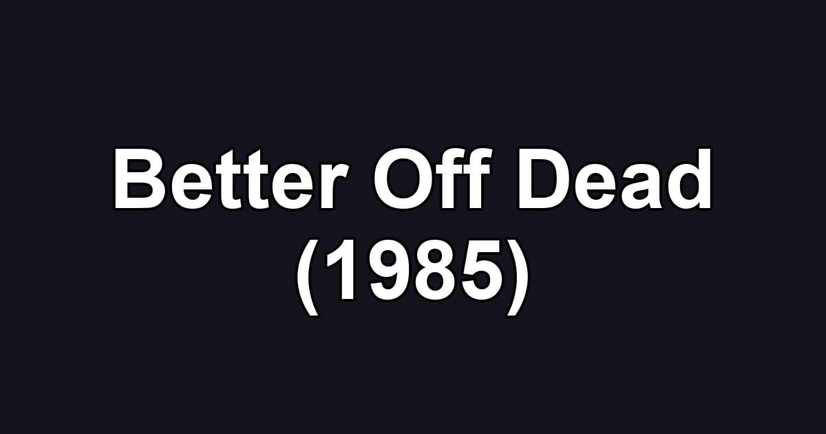 Better Off Dead (1985)