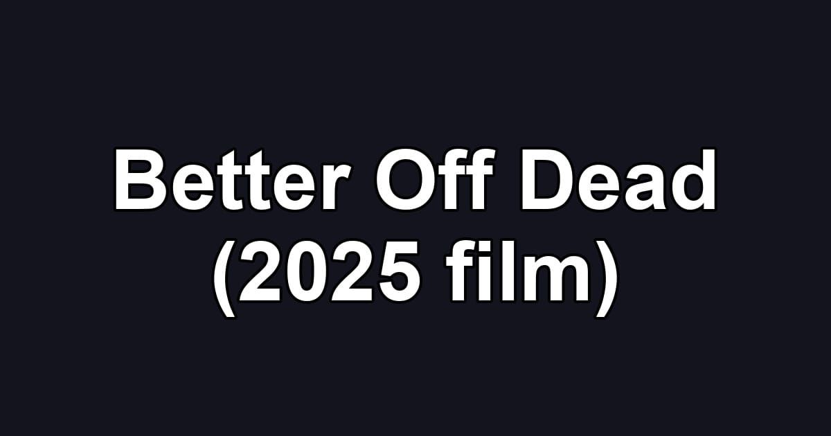 Better Off Dead (2025 film)