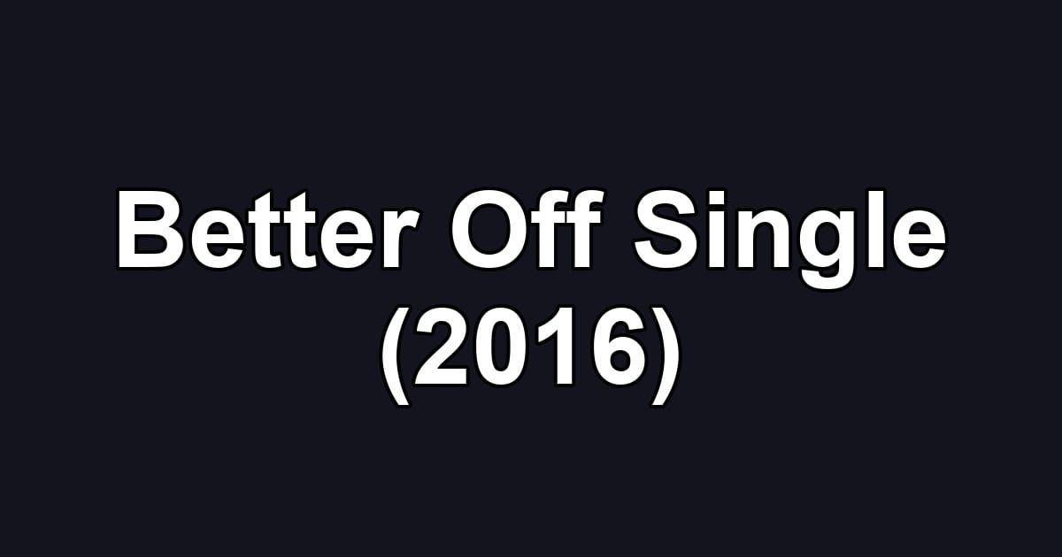 Better Off Single (2016)