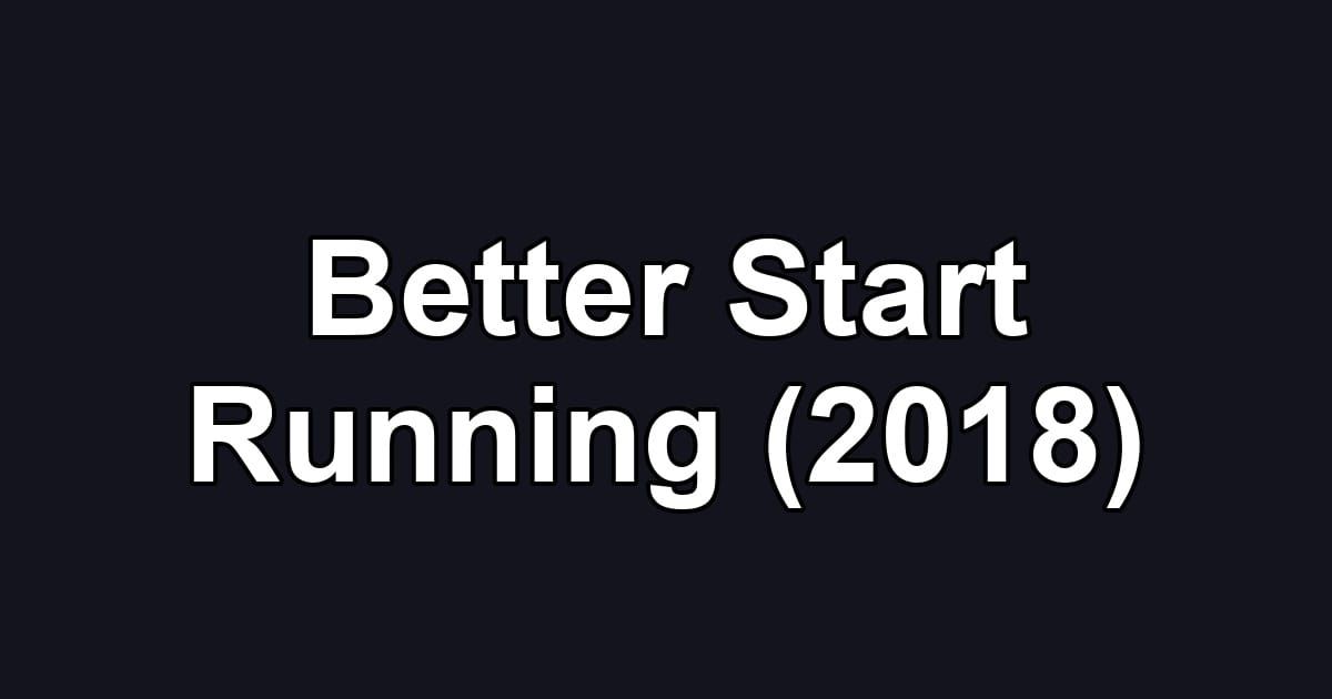 Better Start Running (2018)