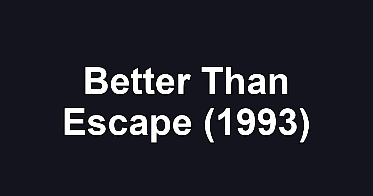 Better Than Escape (1993)