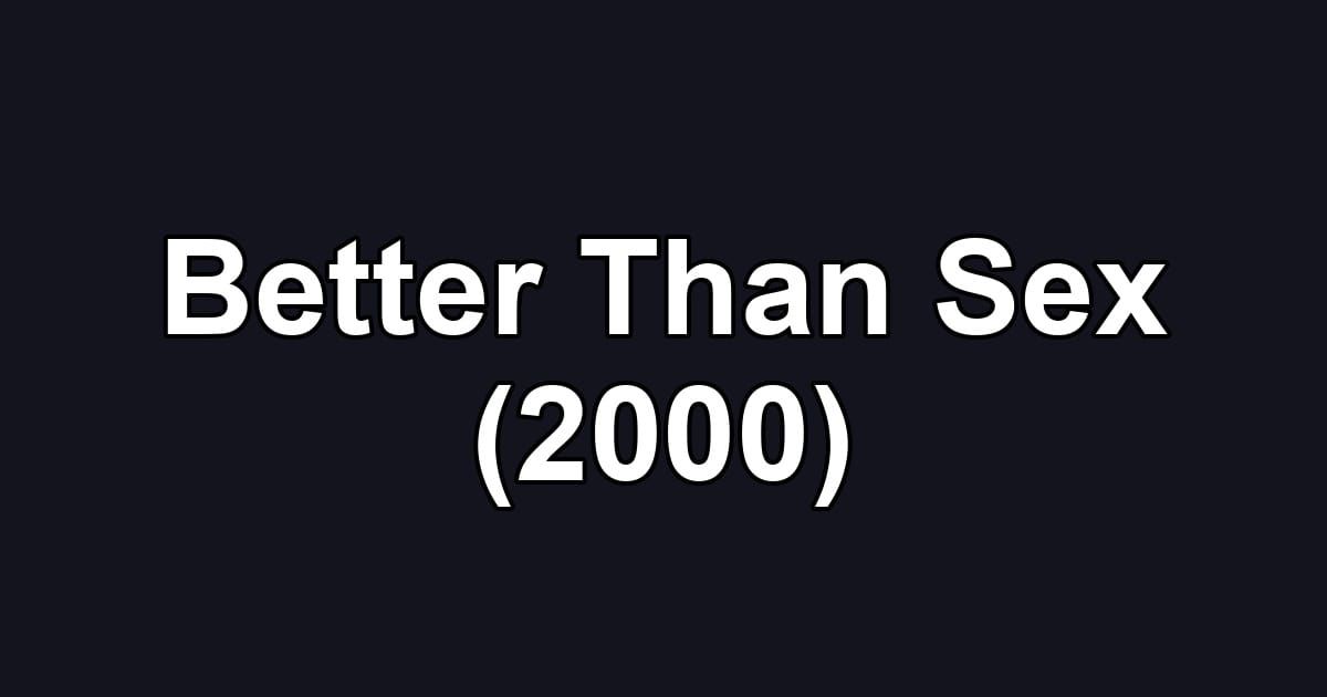 Better Than Sex (2000)