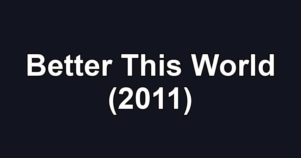 Better This World (2011)