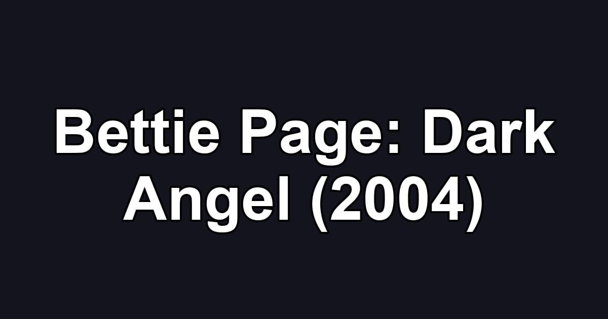 Bettie Page: Dark Angel (2004)