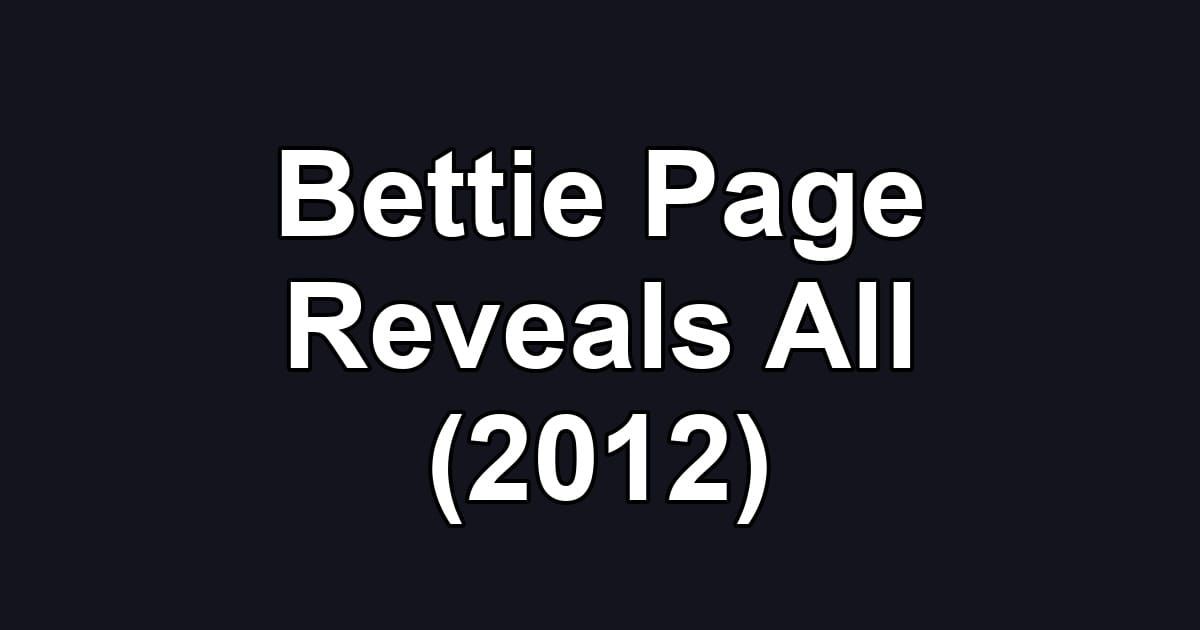 Bettie Page Reveals All (2012)