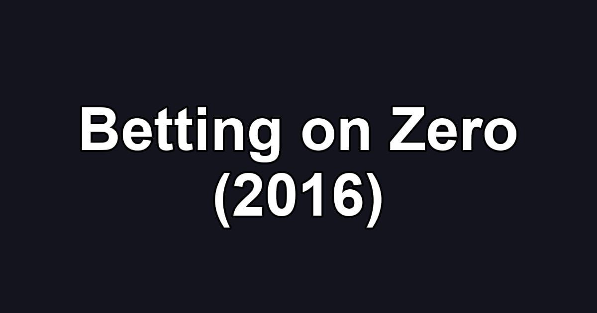 Betting on Zero (2016)