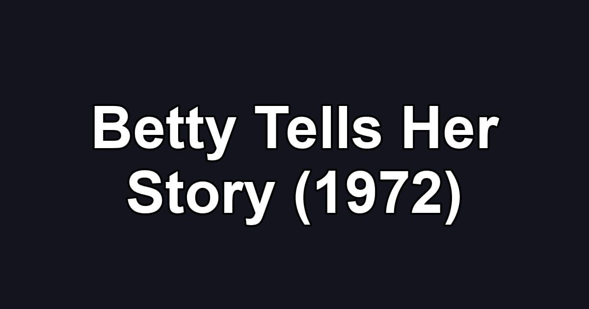 Betty Tells Her Story (1972)