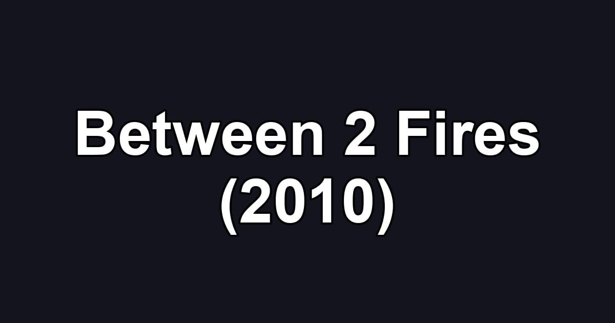 Between 2 Fires (2010)