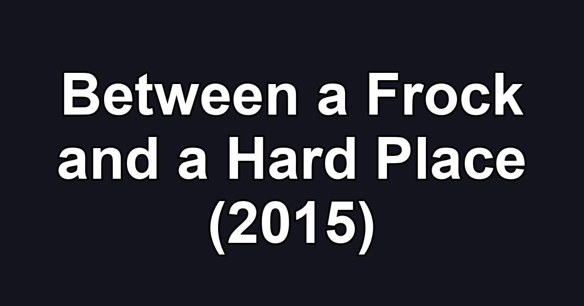 Between a Frock and a Hard Place (2015)