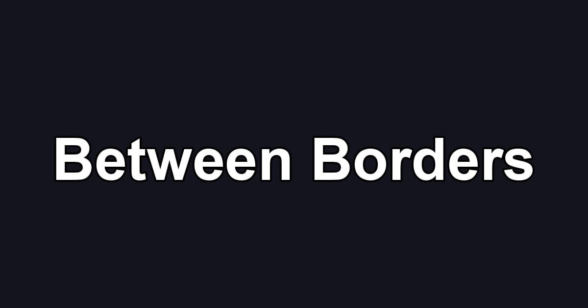 Between Borders
