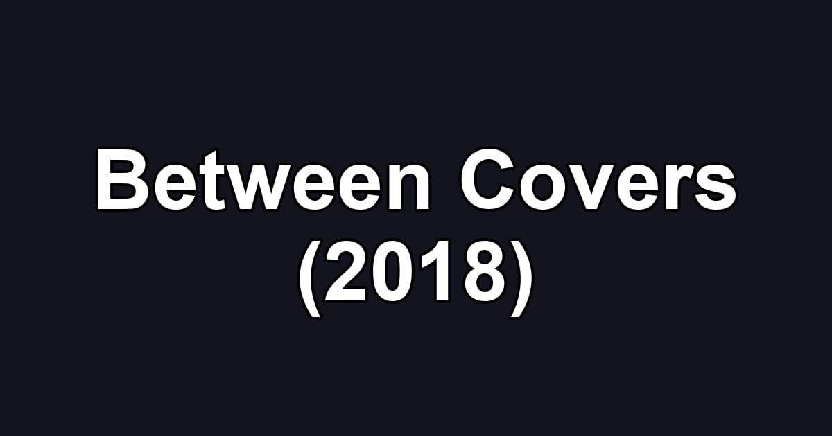 Between Covers (2018)