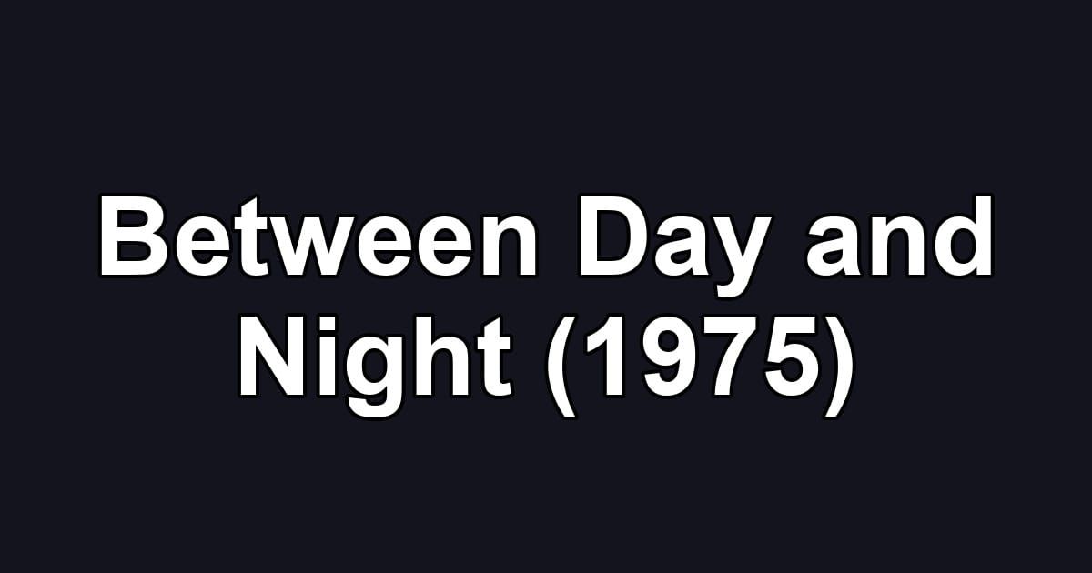 Between Day and Night (1975)