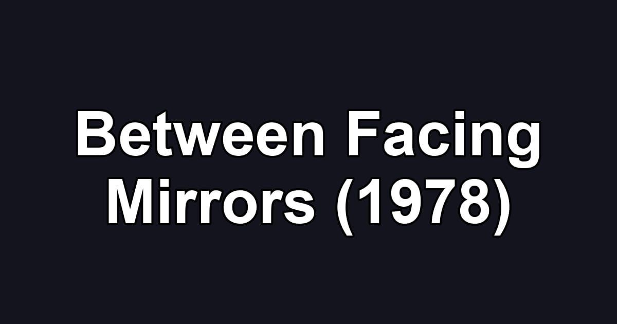 Between Facing Mirrors (1978)