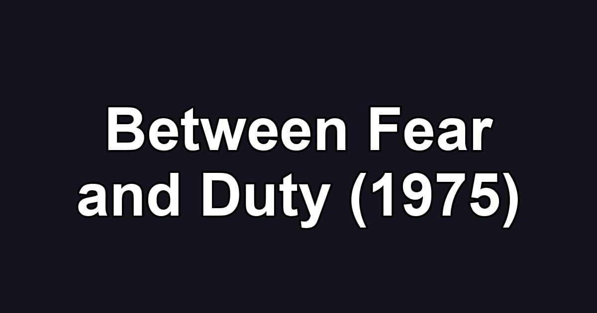 Between Fear and Duty (1975)