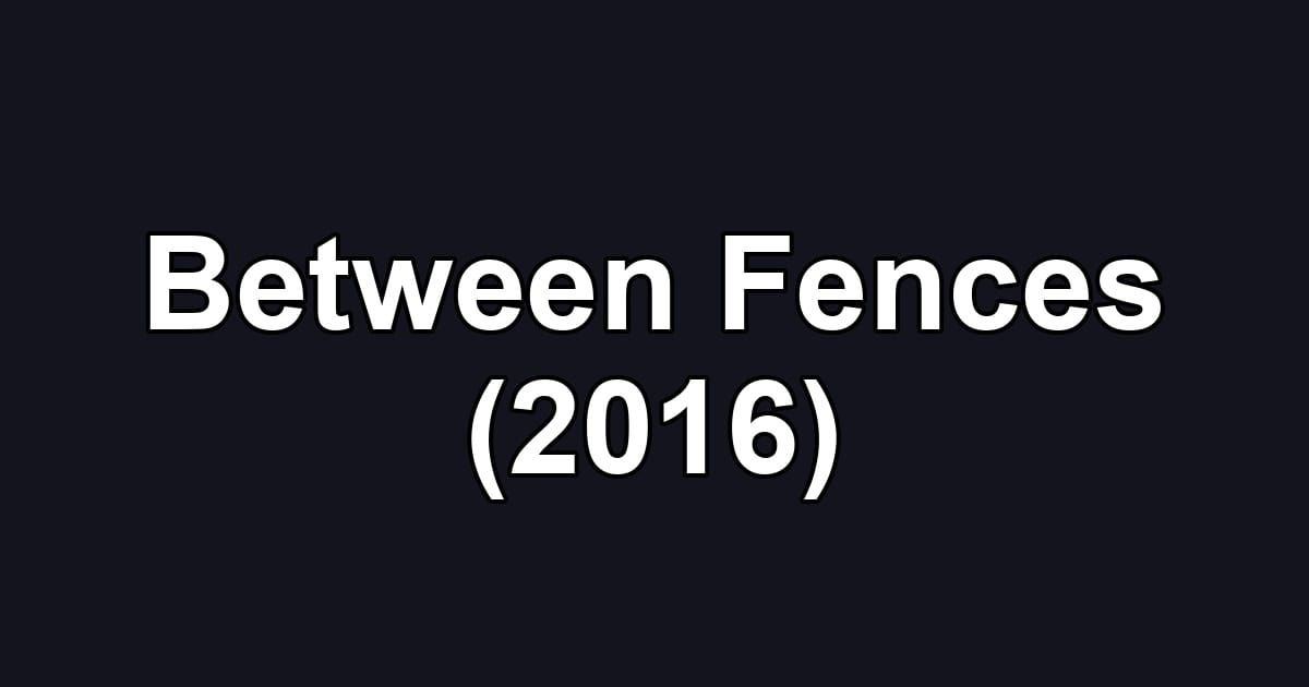 Between Fences (2016)