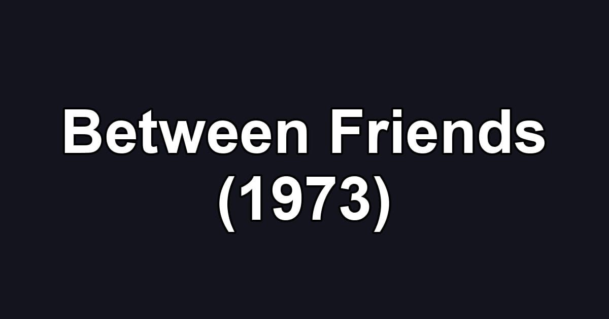 Between Friends (1973)