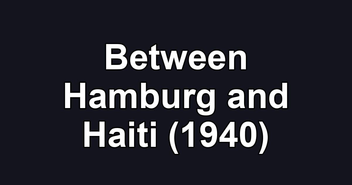 Between Hamburg and Haiti (1940)