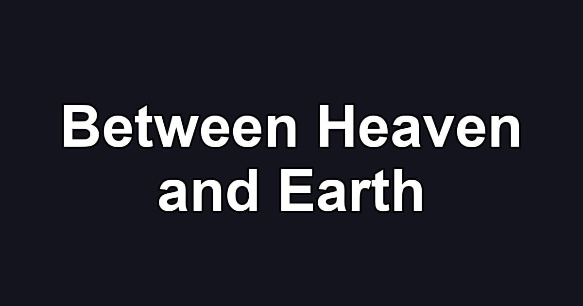 Between Heaven and Earth