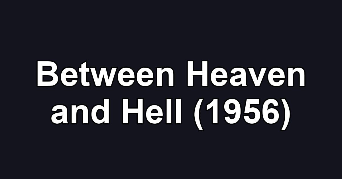 Between Heaven and Hell (1956)