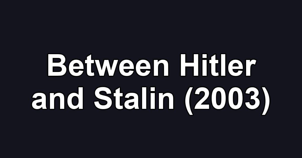 Between Hitler and Stalin (2003)