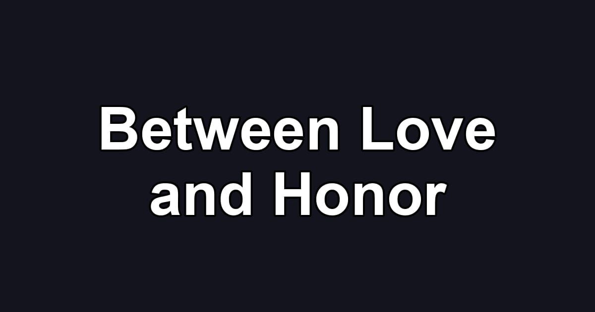 Between Love and Honor