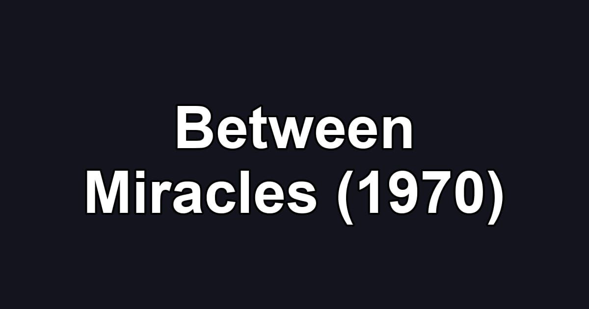 Between Miracles (1970)