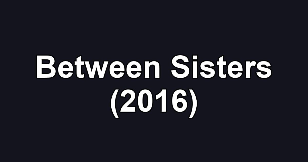 Between Sisters (2016)