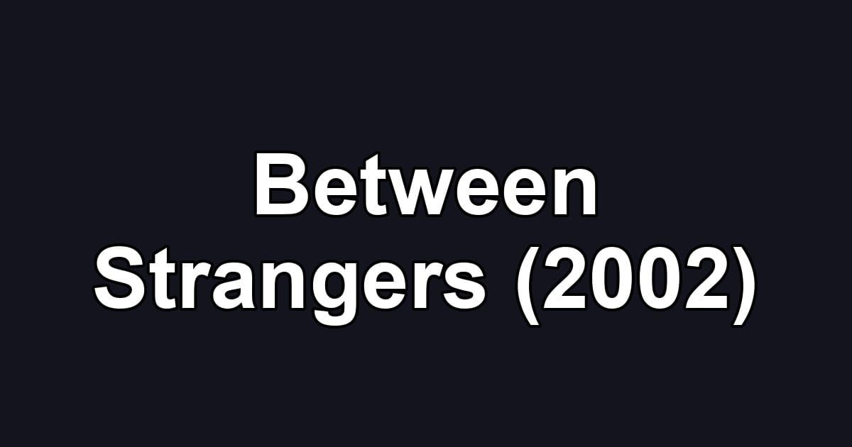 Between Strangers (2002)
