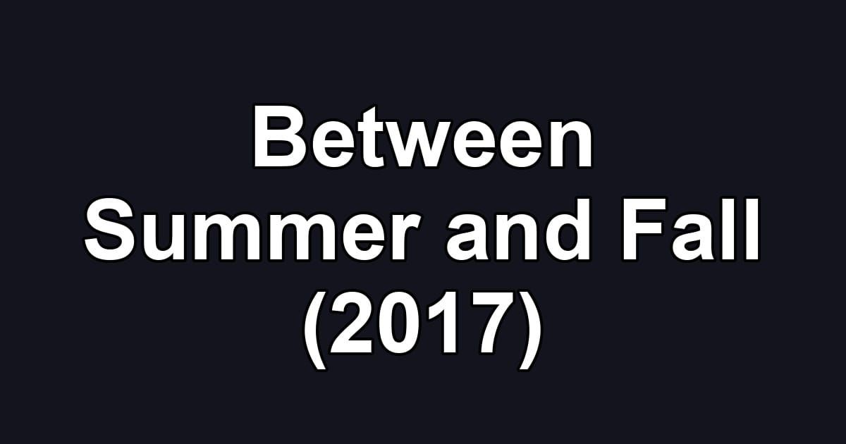 Between Summer and Fall (2017)