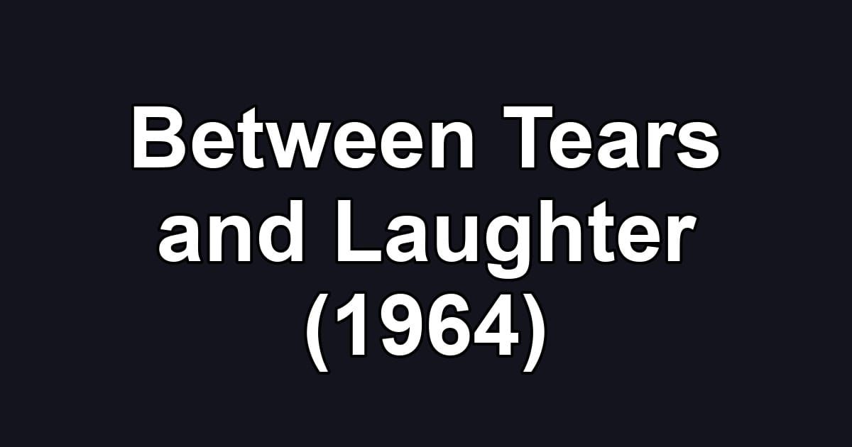 Between Tears and Laughter (1964)