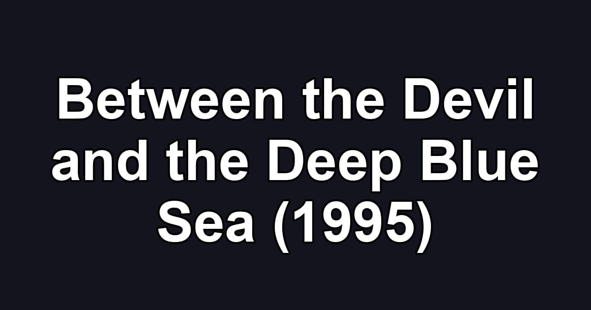 Between the Devil and the Deep Blue Sea (1995)