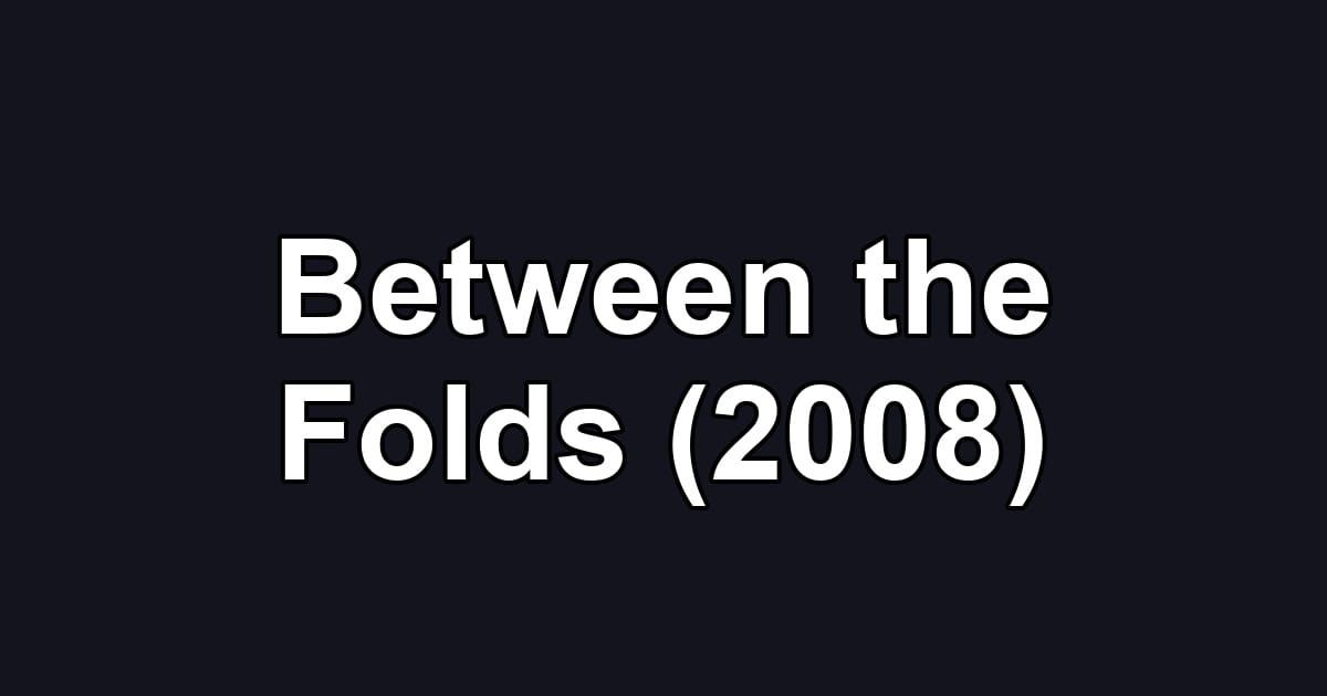 Between the Folds (2008)