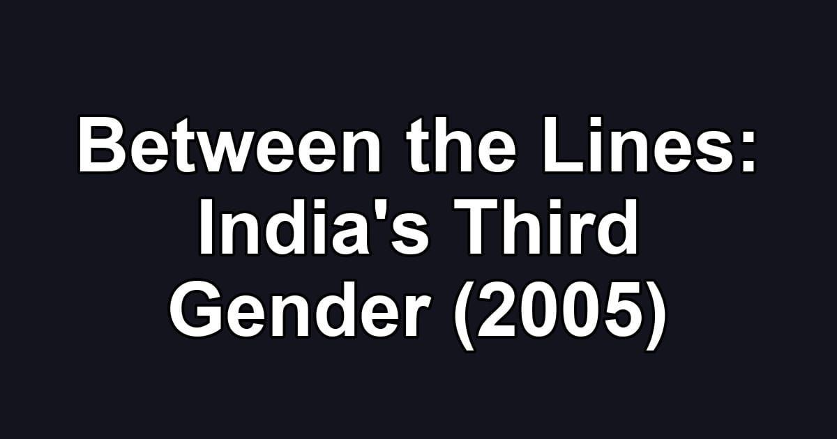 Between the Lines: India's Third Gender (2005)
