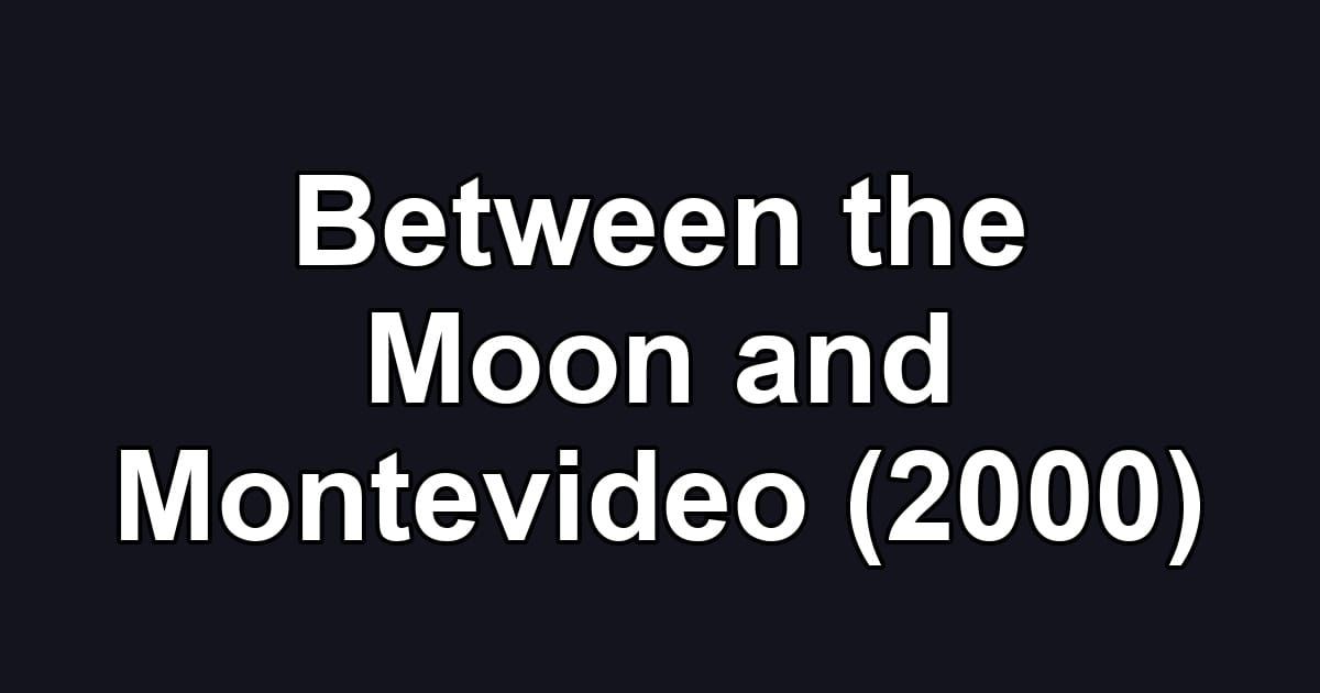 Between the Moon and Montevideo (2000)