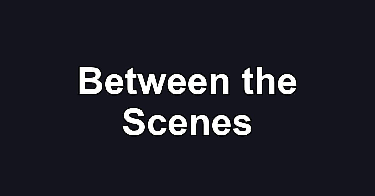 Between the Scenes