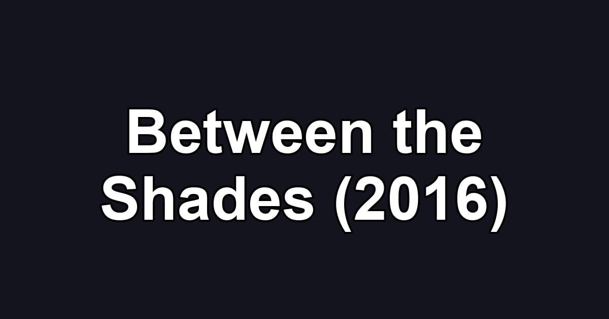 Between the Shades (2016)