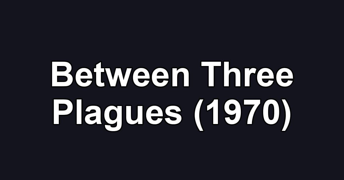 Between Three Plagues (1970)