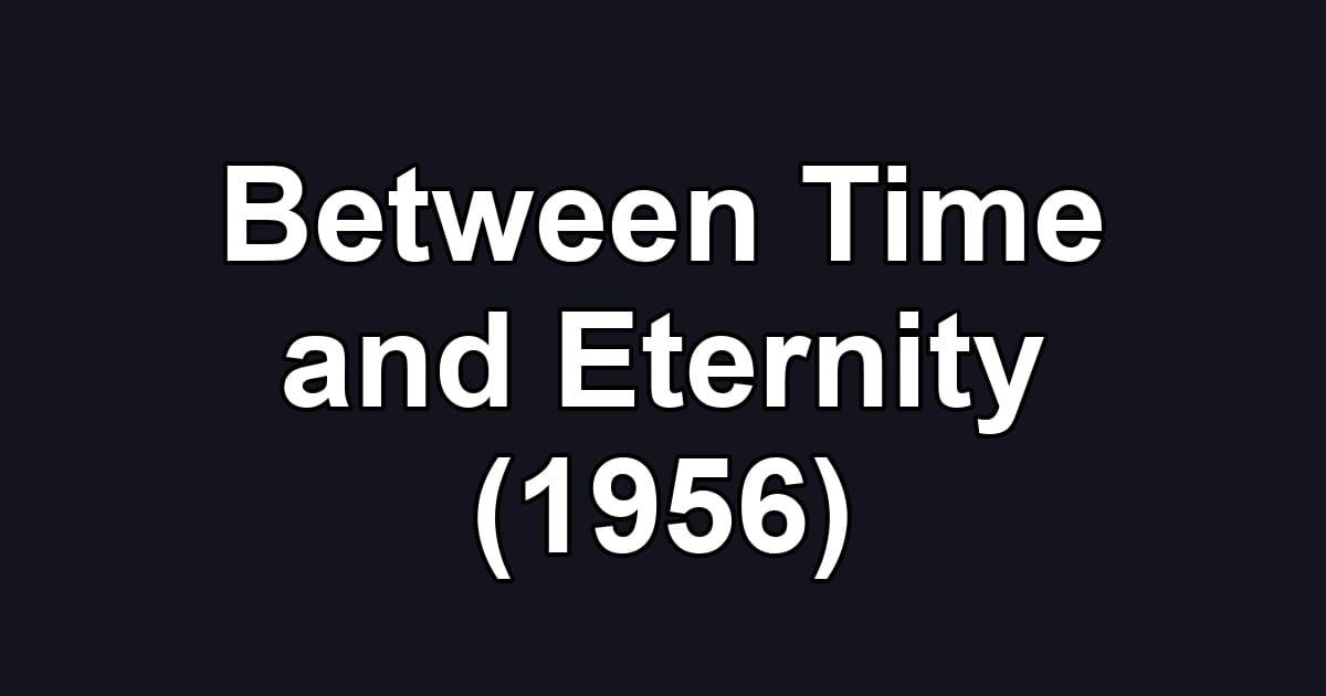 Between Time and Eternity (1956)