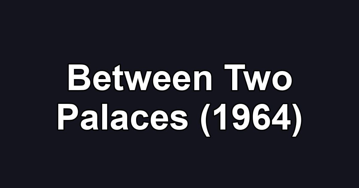 Between Two Palaces (1964)