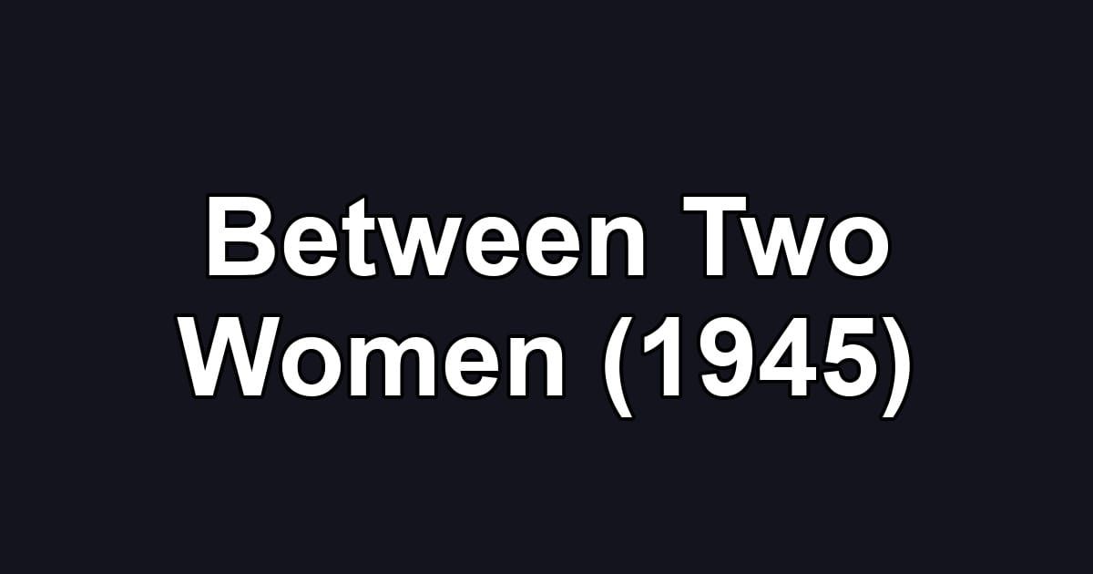 Between Two Women (1945)