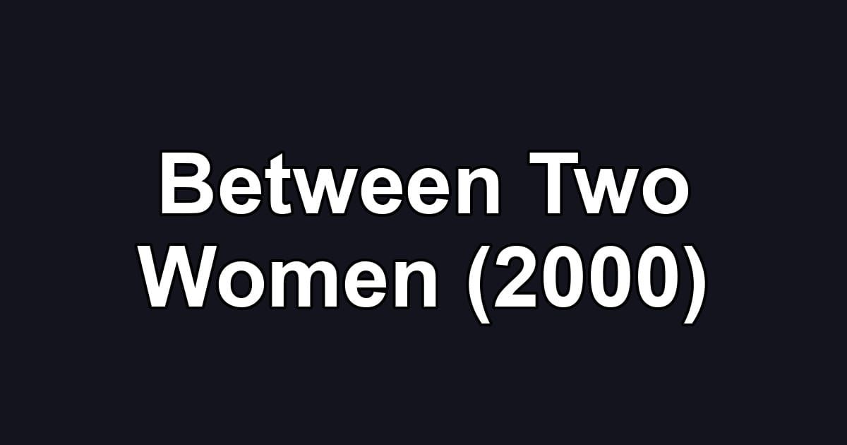 Between Two Women (2000)